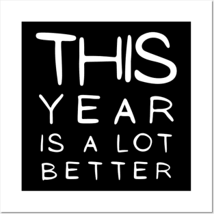 This Year Is A lot Better Happy New Year's Eve Typographic NEW YEAR Funny Angry Jokes Celebration design Man's & Woman's Posters and Art